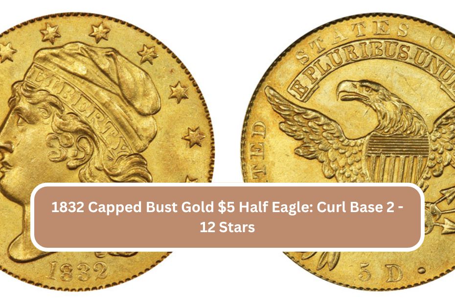 1832 Capped Bust Gold $5 Half Eagle: Curl Base 2 - 12 Stars