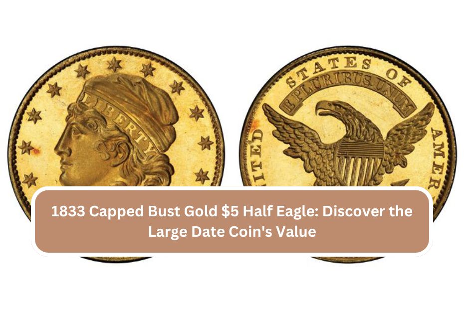 1833 Capped Bust Gold $5 Half Eagle: Discover the Large Date Coin's Value