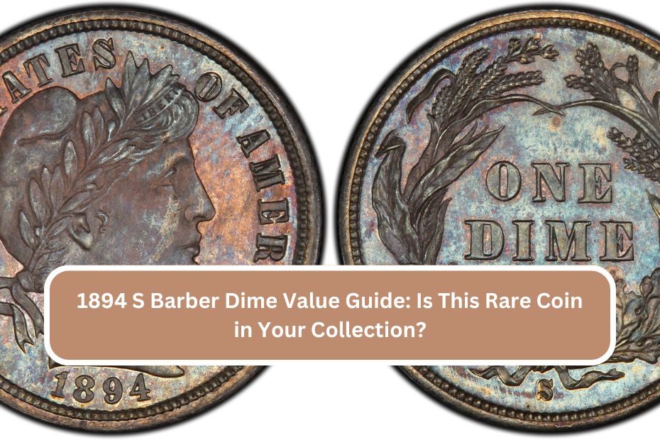 1894 S Barber Dime Value Guide: Is This Rare Coin in Your Collection?