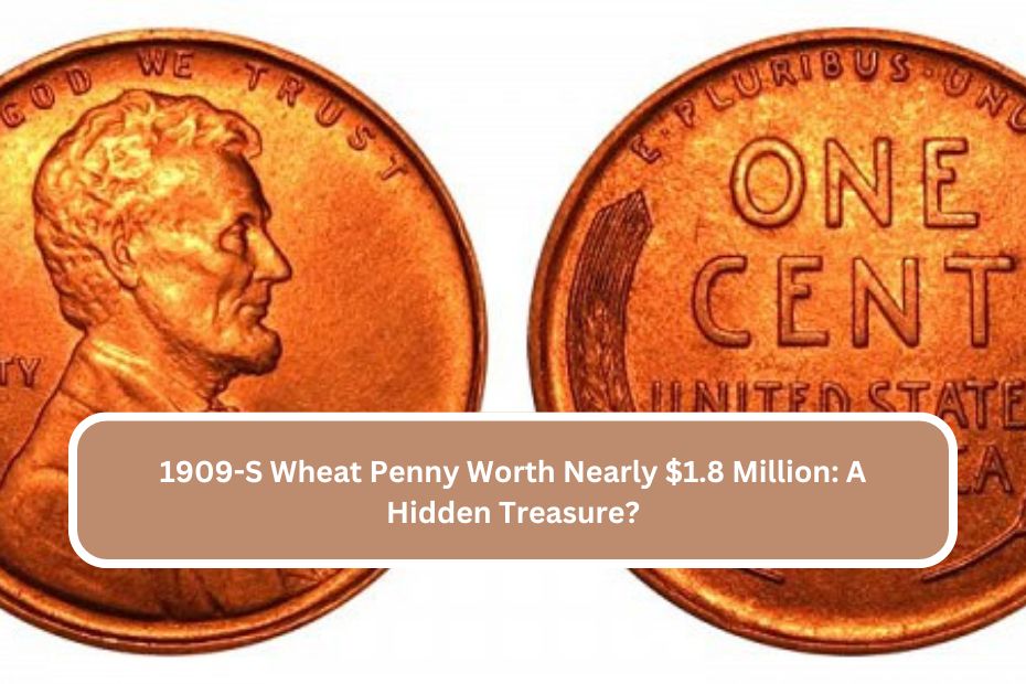 1909-S Wheat Penny Worth Nearly $1.8 Million A Hidden Treasure