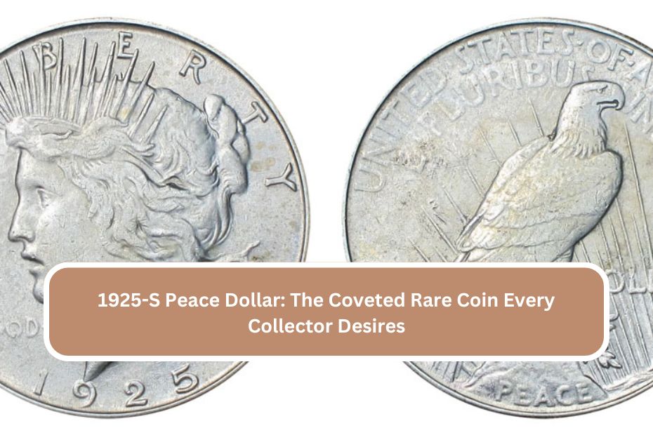 1925-S Peace Dollar The Coveted Rare Coin Every Collector Desires