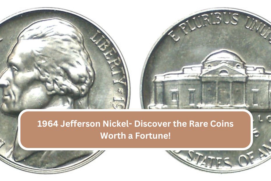 1964 Jefferson Nickel- Discover the Rare Coins Worth a Fortune!