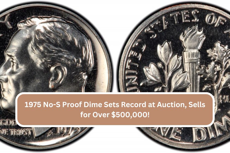 1975 No-S Proof Dime Sets Record at Auction, Sells for Over $500,000!