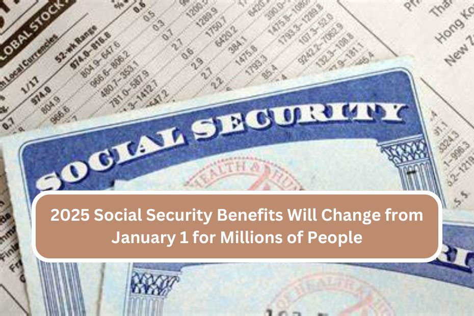 2025 Social Security Benefits Will Change from January 1 for Millions of People