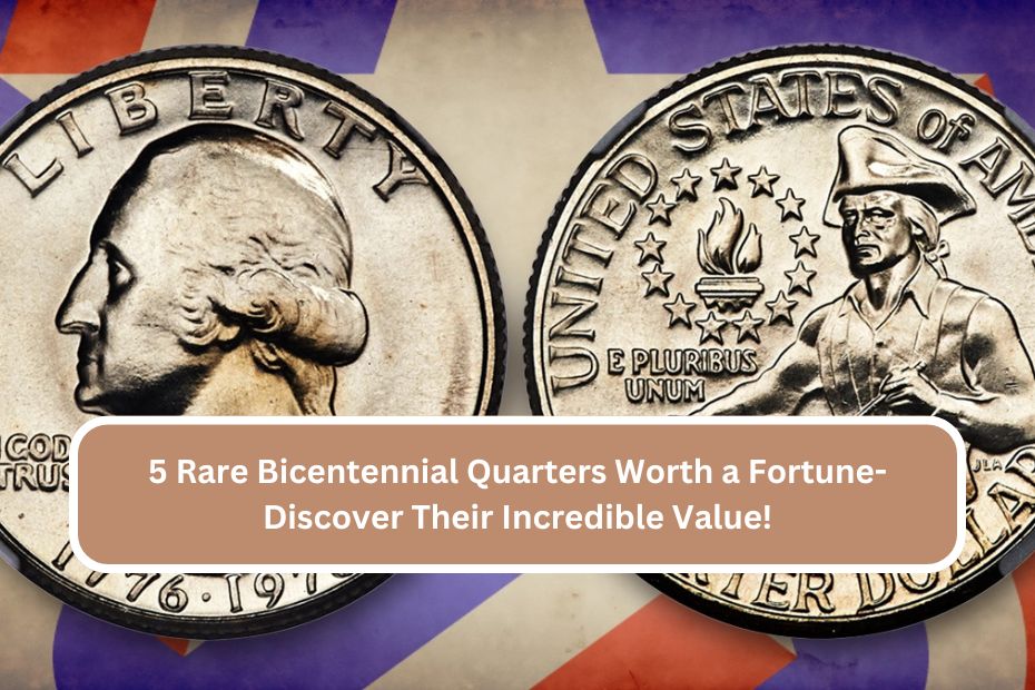 5 Rare Bicentennial Quarters Worth a Fortune- Discover Their Incredible Value!