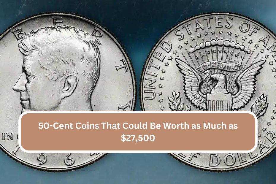 50-Cent Coins That Could Be Worth as Much as $27,500