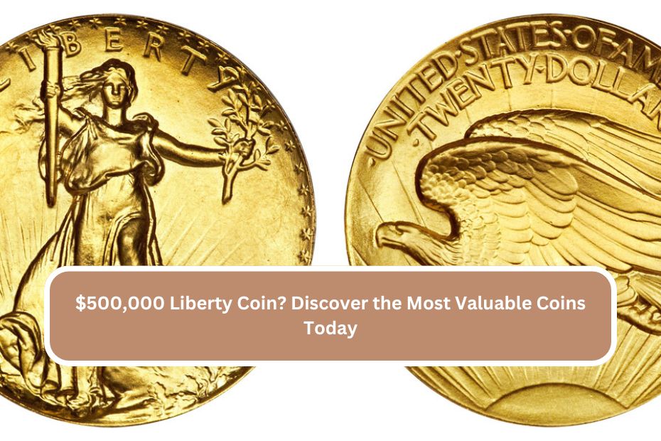 $500,000 Liberty Coin Discover the Most Valuable Coins Today