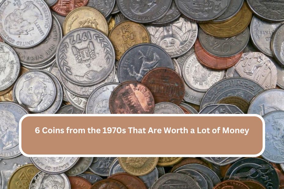 6 Coins from the 1970s That Are Worth a Lot of Money