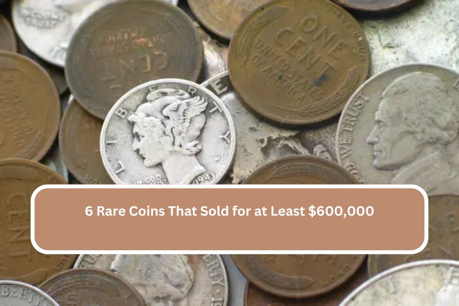 6 Rare Coins That Sold for at Least $600,000