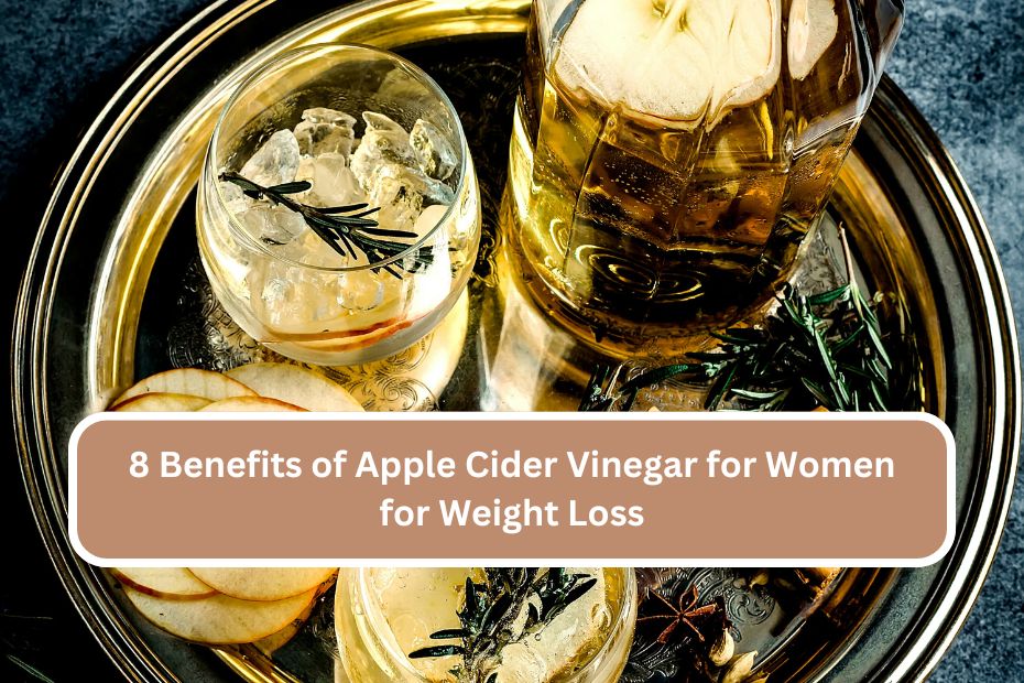 8 Benefits of Apple Cider Vinegar for Women for Weight Loss