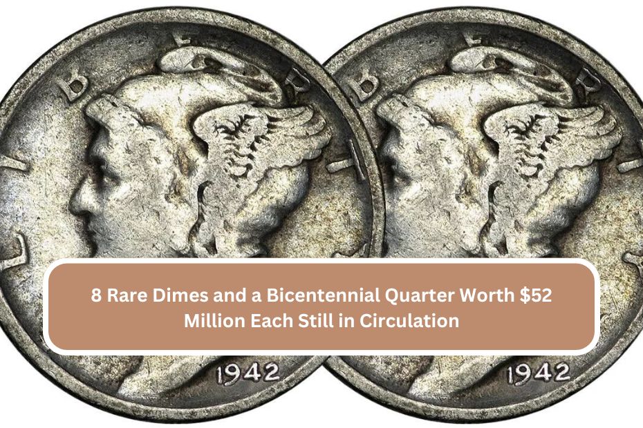 8 Rare Dimes and a Bicentennial Quarter Worth $52 Million Each Still in Circulation