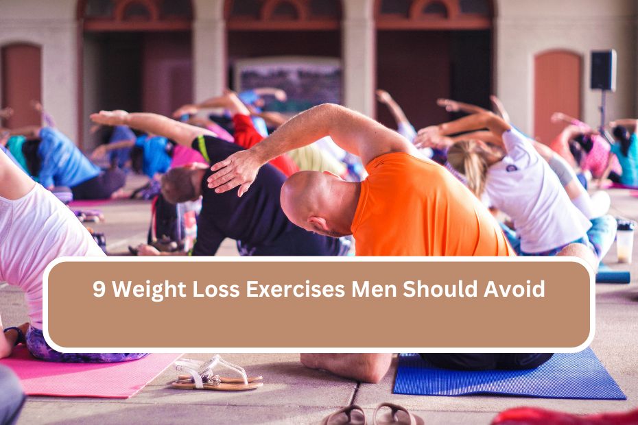 9 Weight Loss Exercises Men Should Avoid