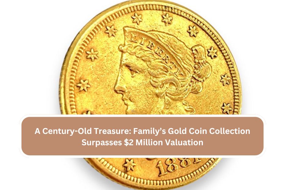 A Century-Old Treasure Family’s Gold Coin Collection Surpasses $2 Million Valuation