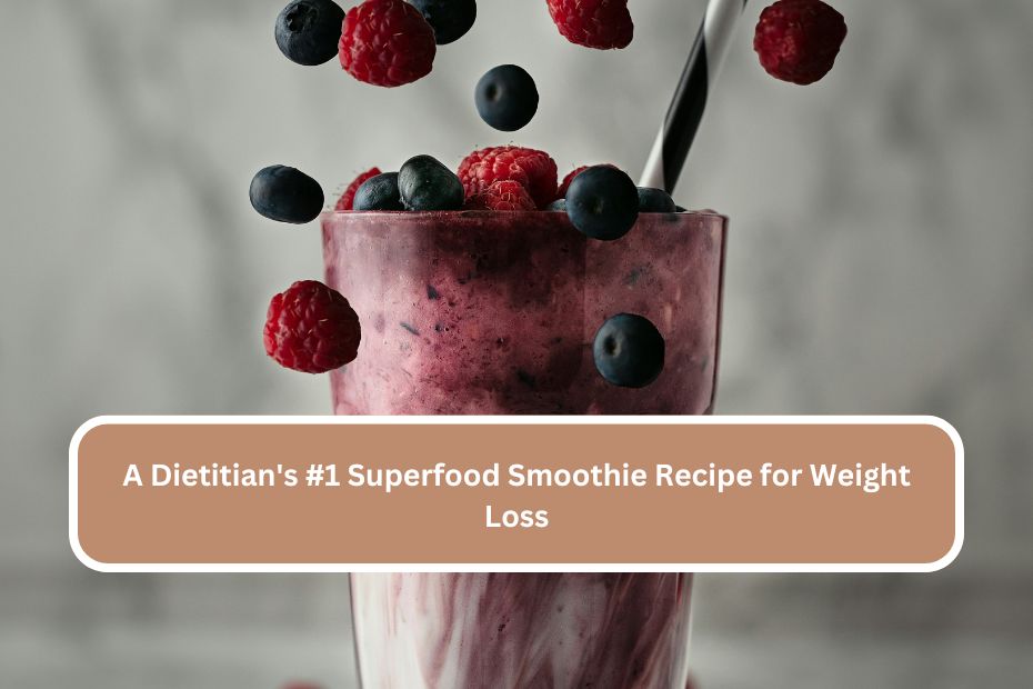 A Dietitian's #1 Superfood Smoothie Recipe for Weight Loss