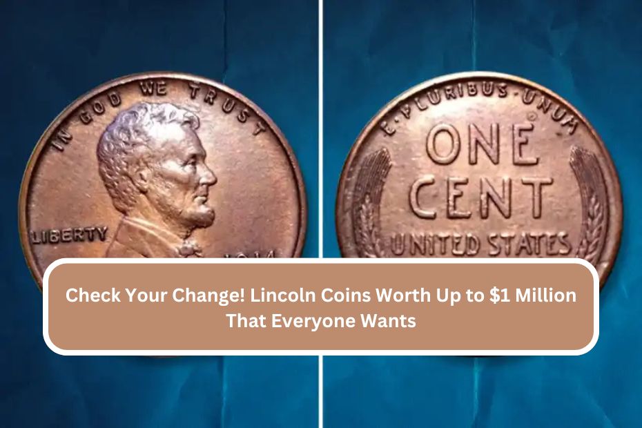 Check Your Change! Lincoln Coins Worth Up to $1 Million That Everyone Wants