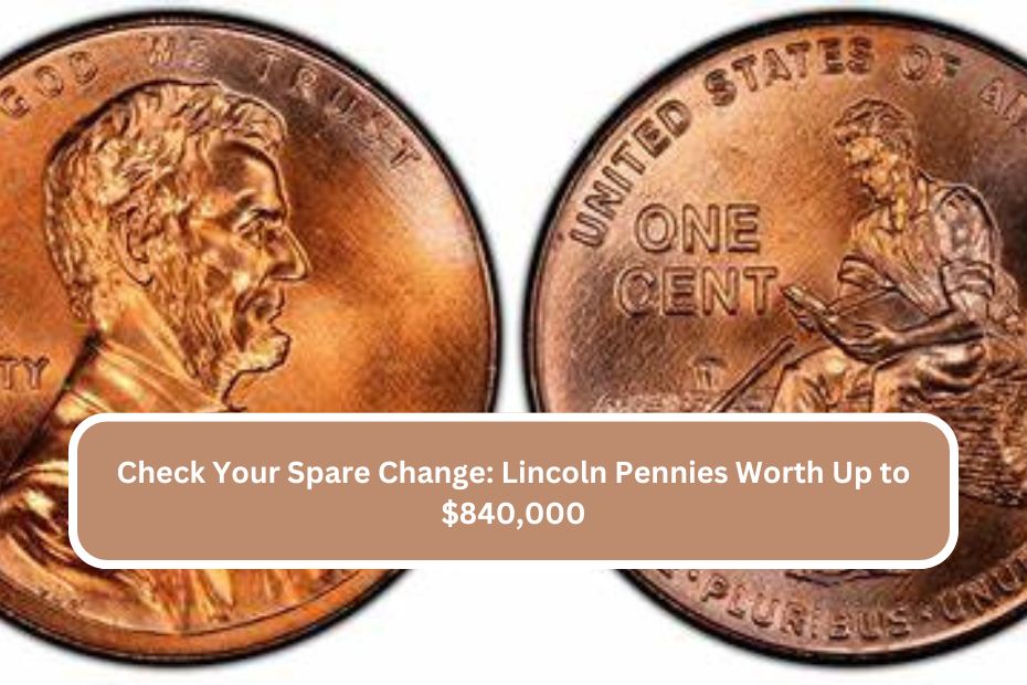 Check Your Spare Change Lincoln Pennies Worth Up to $840,000