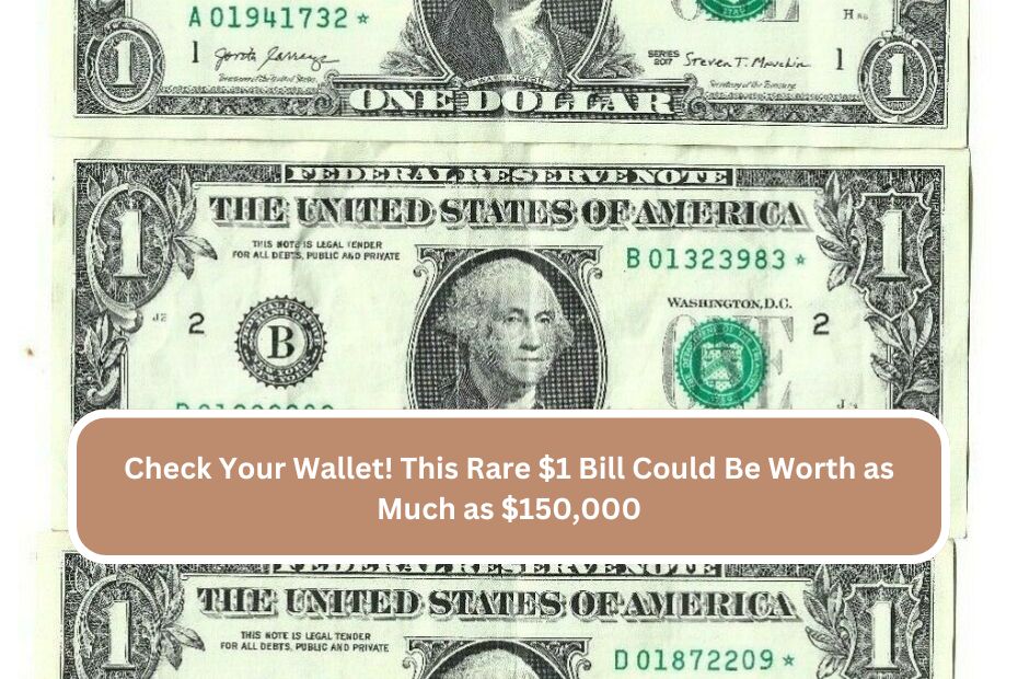 Check Your Wallet! This Rare $1 Bill Could Be Worth as Much as $150,000