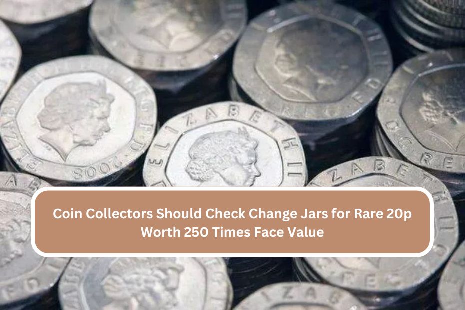 Coin Collectors Should Check Change Jars for Rare 20p Worth 250 Times Face Value