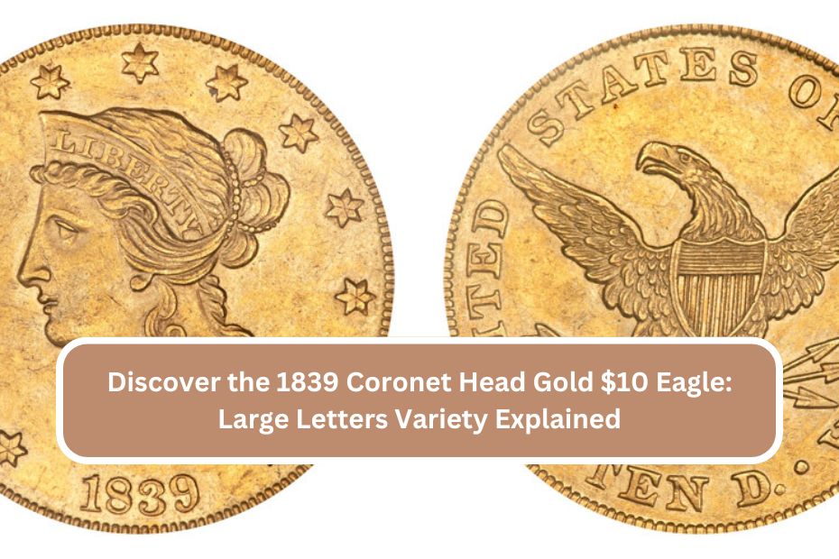 Discover the 1839 Coronet Head Gold $10 Eagle: Large Letters Variety Explained