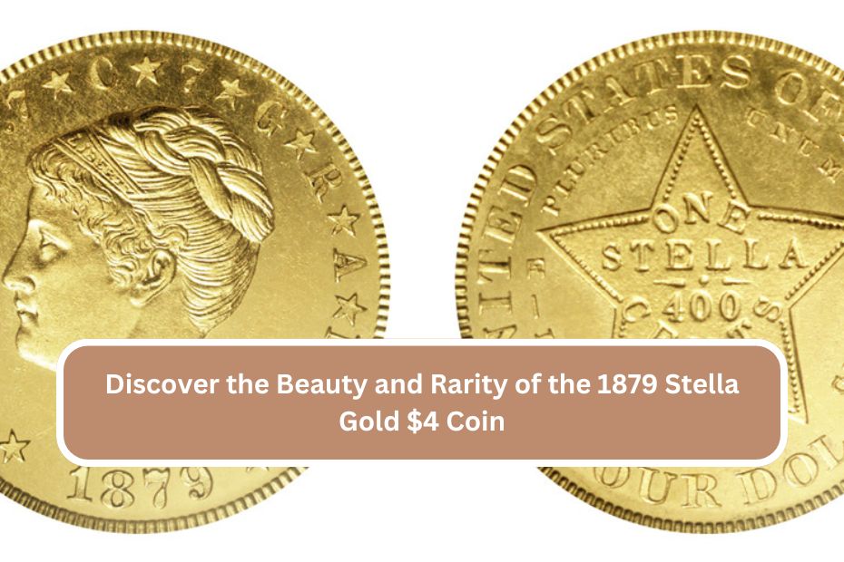 Discover the Beauty and Rarity of the 1879 Stella Gold $4 Coin