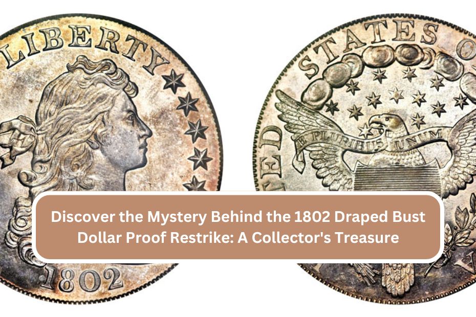 Discover the Mystery Behind the 1802 Draped Bust Dollar Proof Restrike: A Collector's Treasure