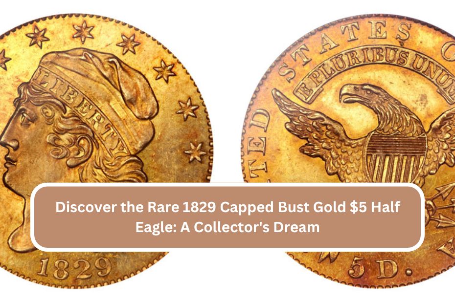 Discover the Rare 1829 Capped Bust Gold $5 Half Eagle: A Collector's Dream