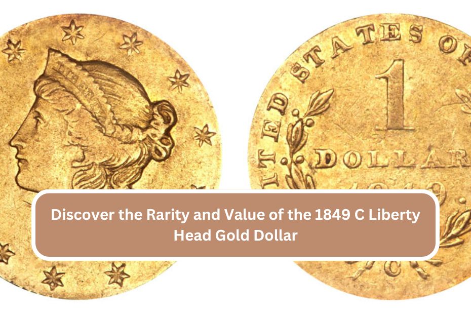 Discover the Rarity and Value of the 1849 C Liberty Head Gold Dollar