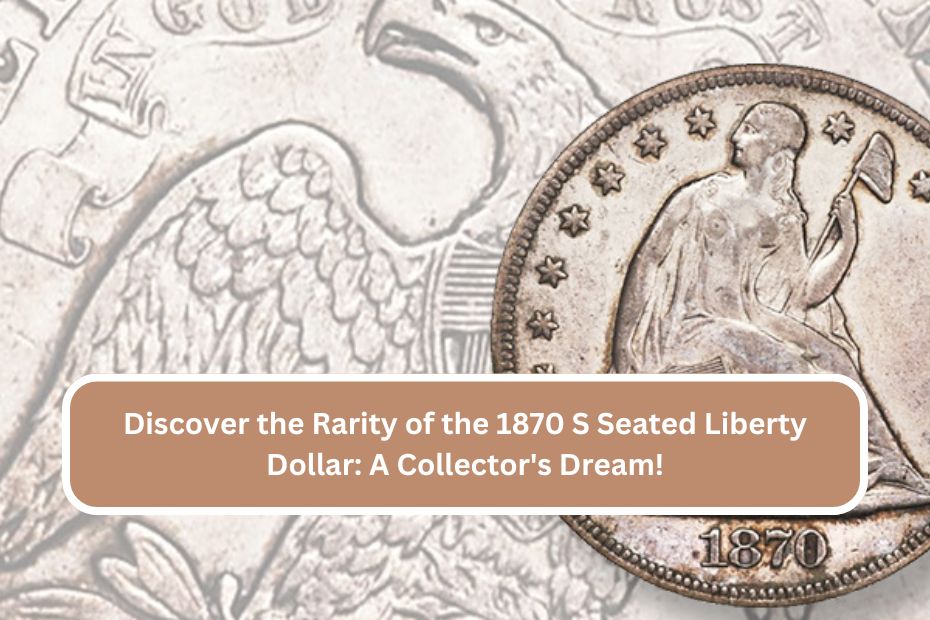 Discover the Rarity of the 1870 S Seated Liberty Dollar: A Collector's Dream!