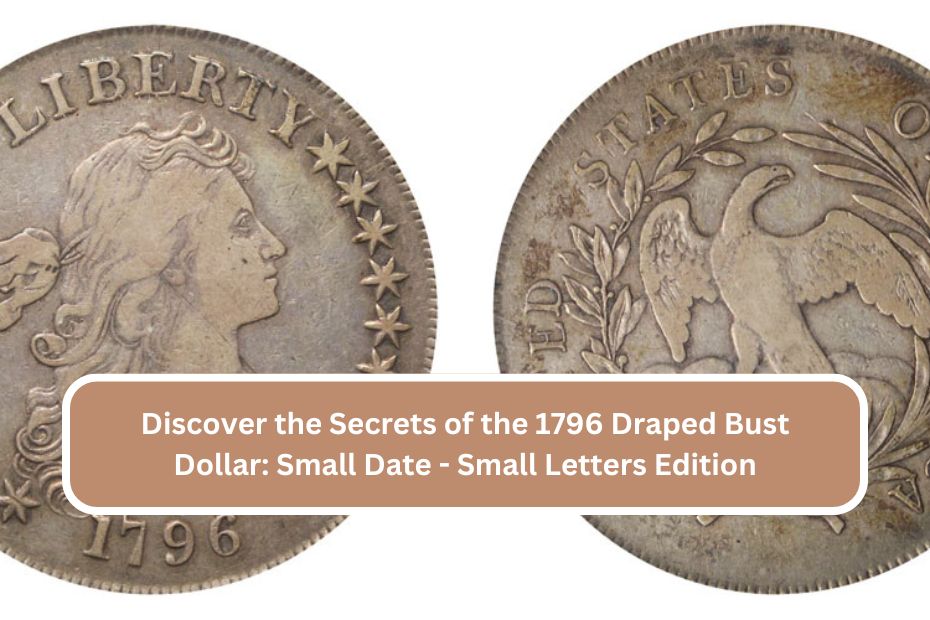 Discover the Secrets of the 1796 Draped Bust Dollar: Small Date - Small Letters Edition