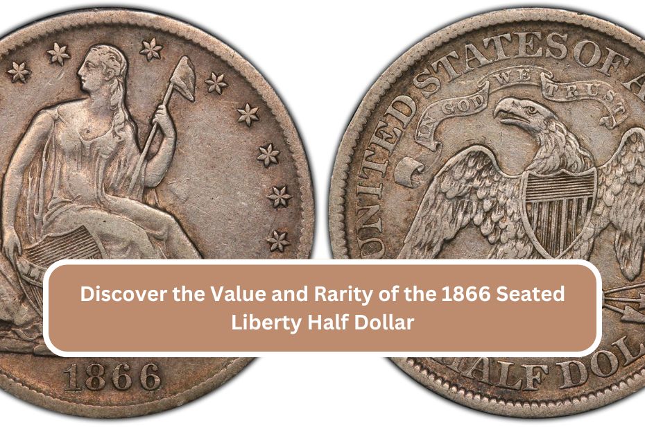 Discover the Value and Rarity of the 1866 Seated Liberty Half Dollar