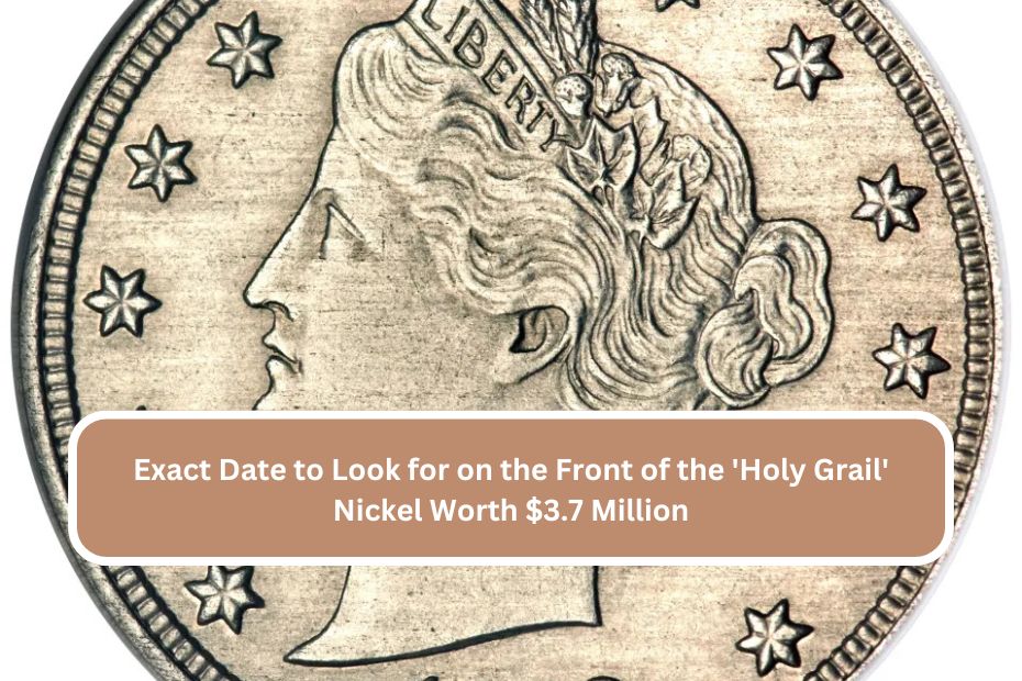 Exact Date to Look for on the Front of the 'Holy Grail' Nickel Worth $3.7 Million