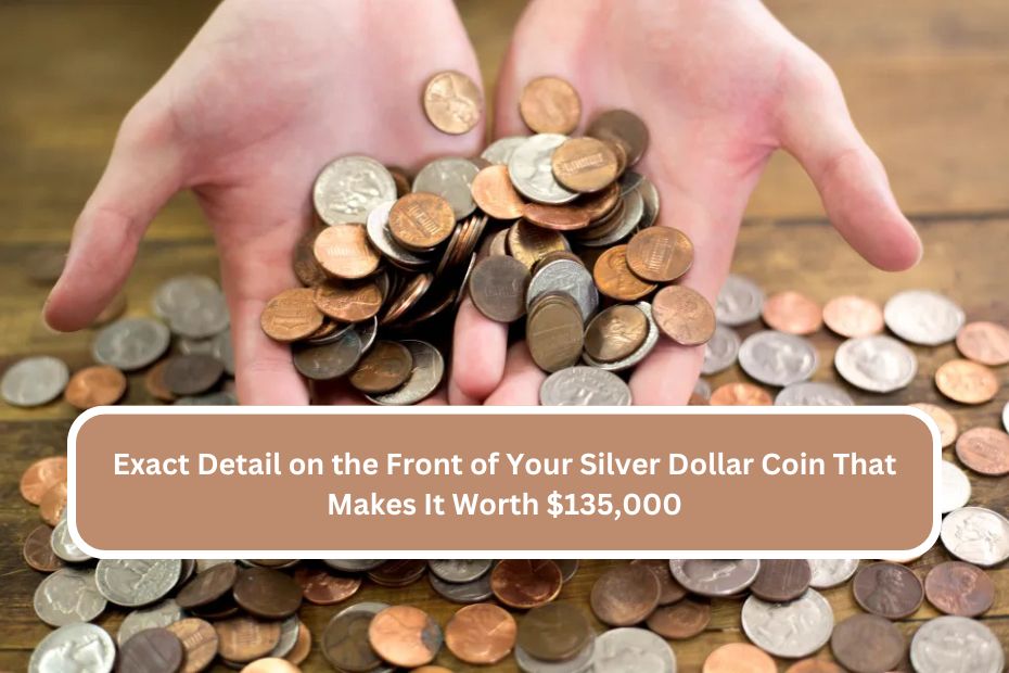 Exact Detail on the Front of Your Silver Dollar Coin That Makes It Worth $135,000