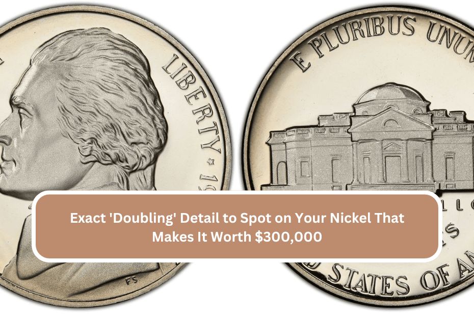 Exact 'Doubling' Detail to Spot on Your Nickel That Makes It Worth $300,000