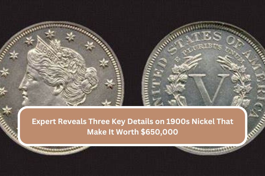 Expert Reveals Three Key Details on 1900s Nickel That Make It Worth $650,000