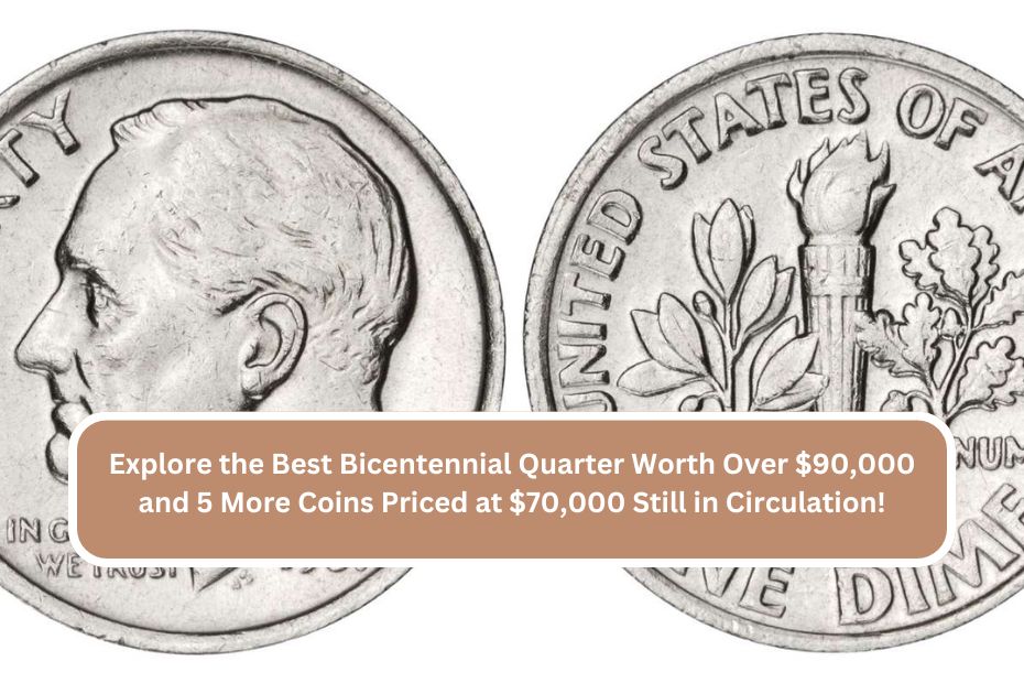 Explore the Best Bicentennial Quarter Worth Over $90,000 and 5 More Coins Priced at $70,000 Still in Circulation!