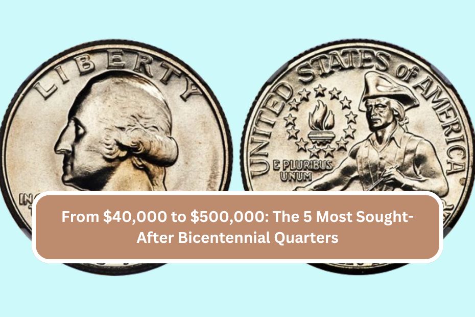 From $40,000 to $500,000 The 5 Most Sought-After Bicentennial Quarters