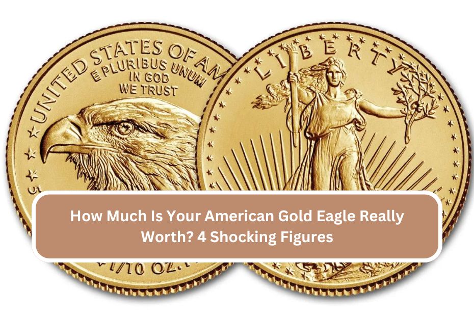 How Much Is Your American Gold Eagle Really Worth 4 Shocking Figures