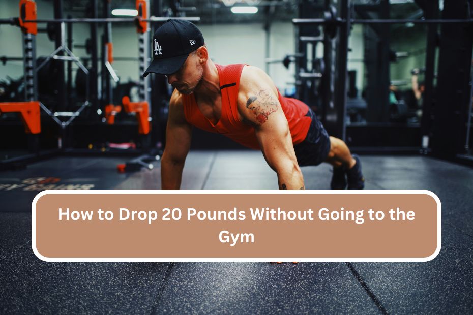 How to Drop 20 Pounds Without Going to the Gym