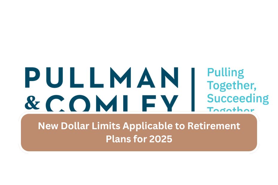 New Dollar Limits Applicable to Retirement Plans for 2025