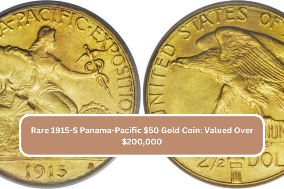 Rare 1915-S Panama-Pacific $50 Gold Coin: Valued Over $200,000