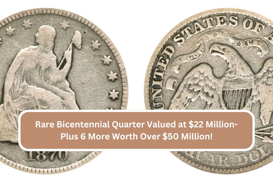 Rare Bicentennial Quarter Valued at $22 Million- Plus 6 More Worth Over $50 Million!