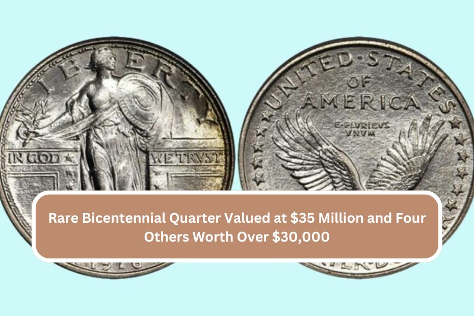 Rare Bicentennial Quarter Valued at $35 Million and Four Others Worth Over $30,000