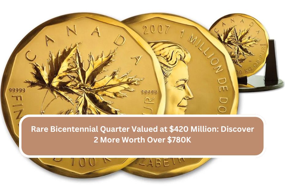 Rare Bicentennial Quarter Valued at $420 Million Discover 2 More Worth Over $780K