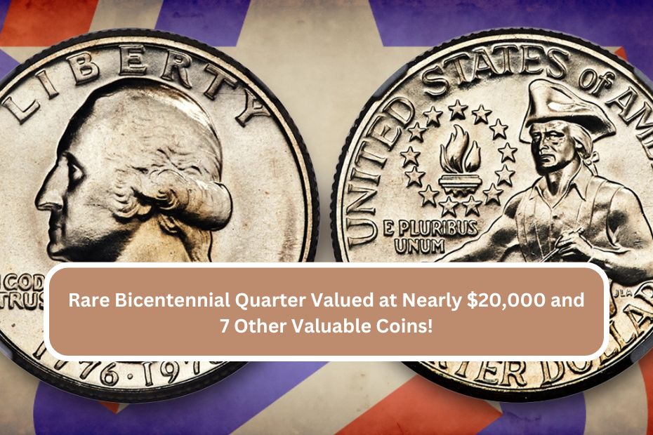 Rare Bicentennial Quarter Valued at Nearly $20,000 and 7 Other Valuable Coins!