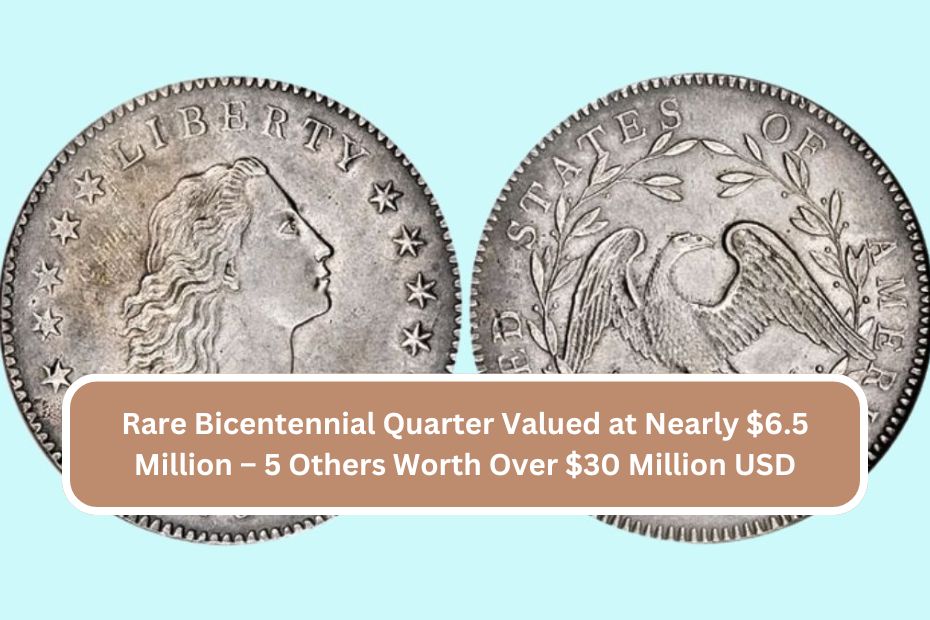 Rare Bicentennial Quarter Valued at Nearly $6.5 Million – 5 Others Worth Over $30 Million USD