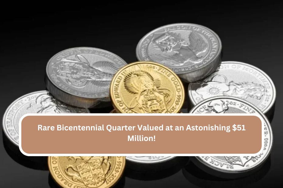 Rare Bicentennial Quarter Valued at an Astonishing $51 Million!