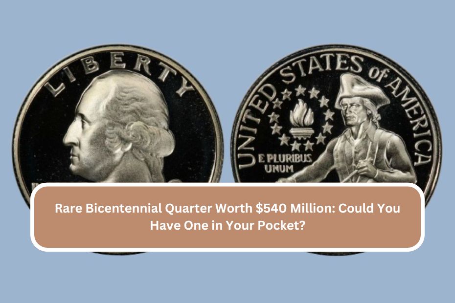 Rare Bicentennial Quarter Worth $540 Million Could You Have One in Your Pocket