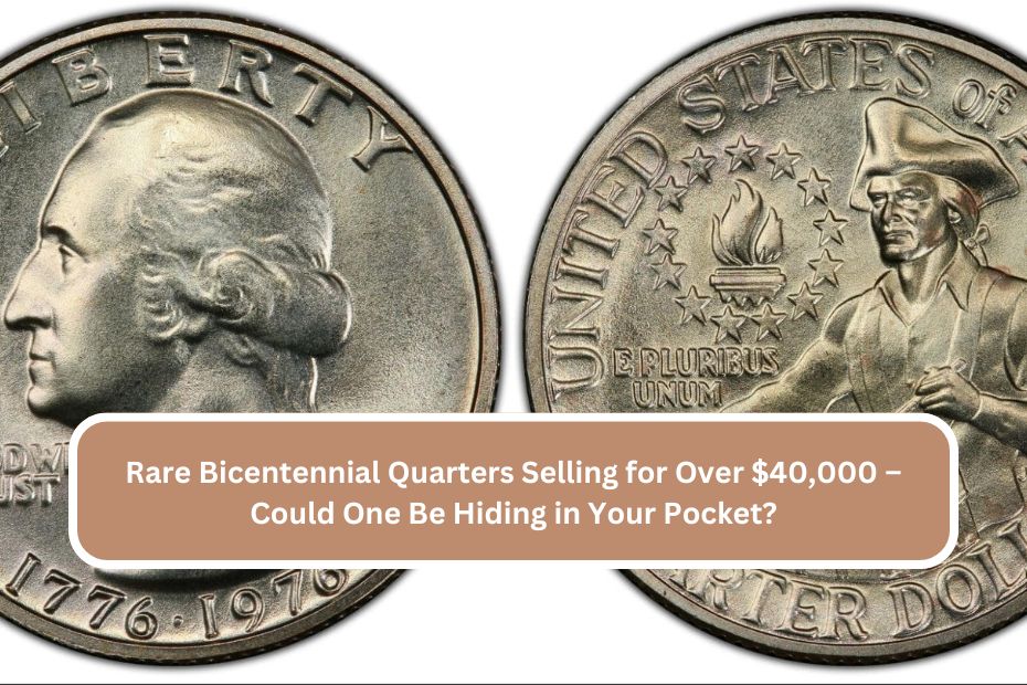 Rare Bicentennial Quarters Selling for Over $40,000 – Could One Be Hiding in Your Pocket