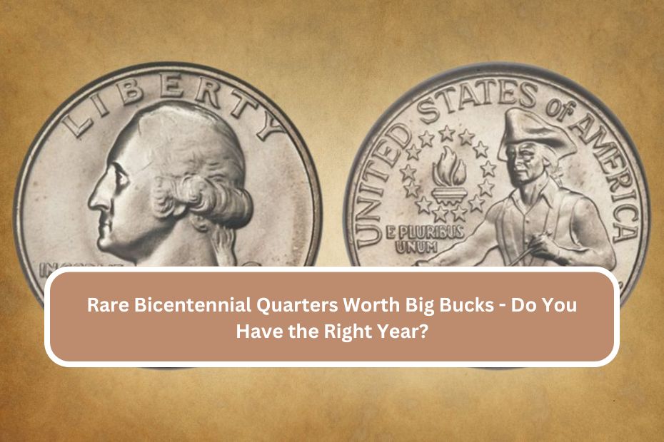 Rare Bicentennial Quarters Worth Big Bucks - Do You Have the Right Year