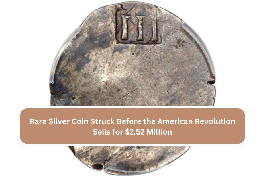 Rare Silver Coin Struck Before the American Revolution Sells for $2.52 Million